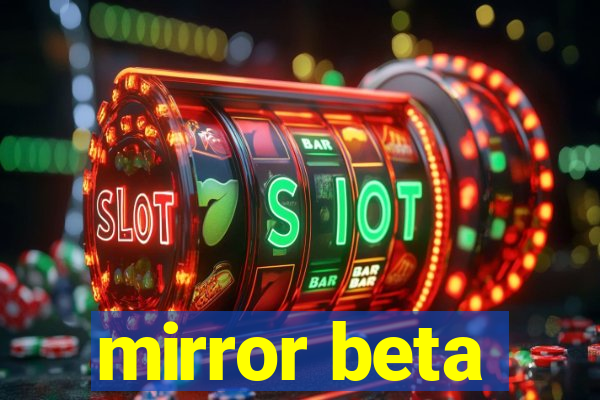 mirror beta